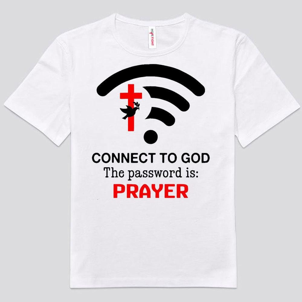 Connect To God The Password Is Prayer Shirts