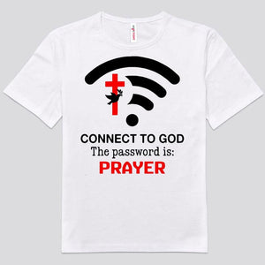 Connect To God The Password Is Prayer Shirts