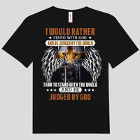 I Would Rather Stand With God And Be Judged By God Shirts
