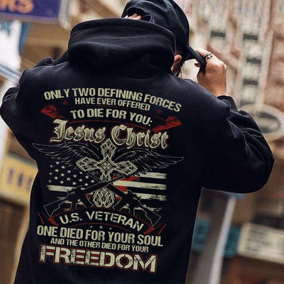 Only Two Defining Forces Have Offered To Die For You Jesus Christ & US Veteran Shirts