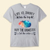 Life Is Short Take The Trip Buy A Hamster Shirts