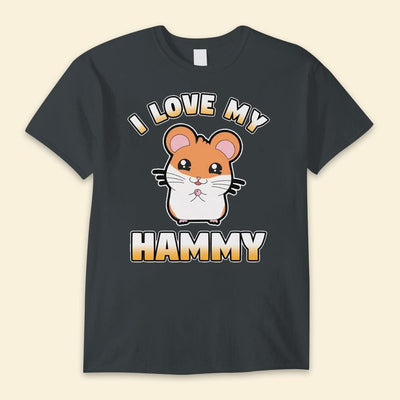 I Love My Hammy Hamsters Shirts