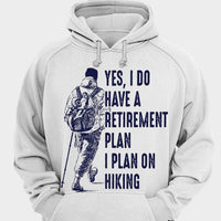 Yes I Do Have A Retirement Plan I Plan On Hiking Shirts