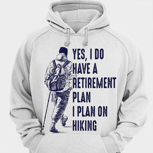 Yes I Do Have A Retirement Plan I Plan On Hiking Shirts