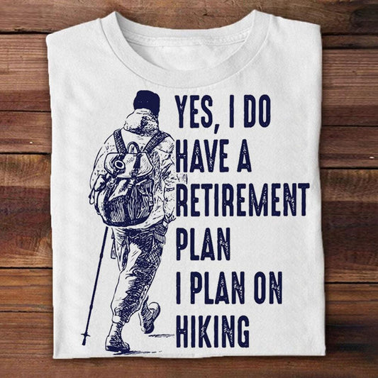 Sí, tengo un plan de jubilación. Planeo hacer senderismo. Camisetas