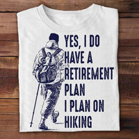 Yes I Do Have A Retirement Plan I Plan On Hiking Shirts