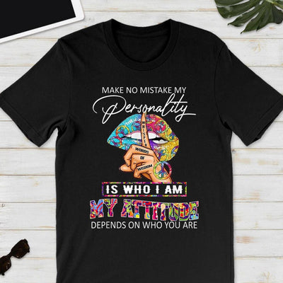 Make No Mistake Between My Personality And My Attitude Depends On You, Hippie Shirt
