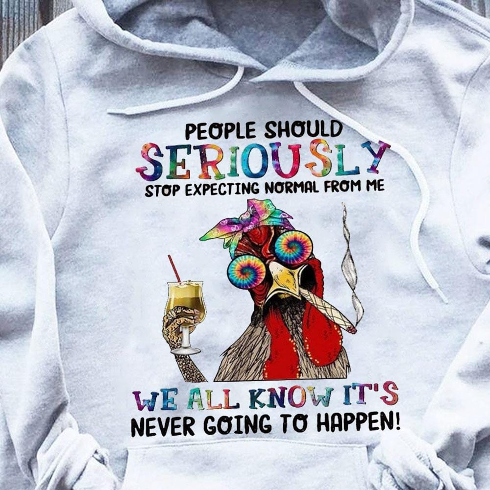 People Should Seriously Stop Expecting Normal From Me Hippie Soul Hoodie, Shirt