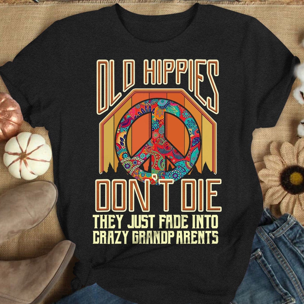 Old Hippies Don't Die They Fade Into Grandparents, Vintage Hippie Shirts