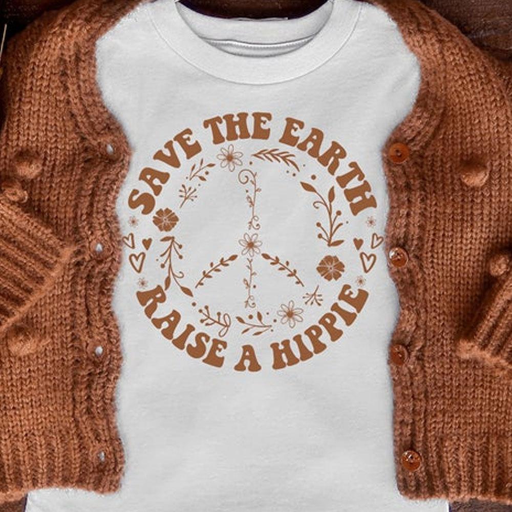 Save The Earth Raise A Hippie, Hippie Shirts