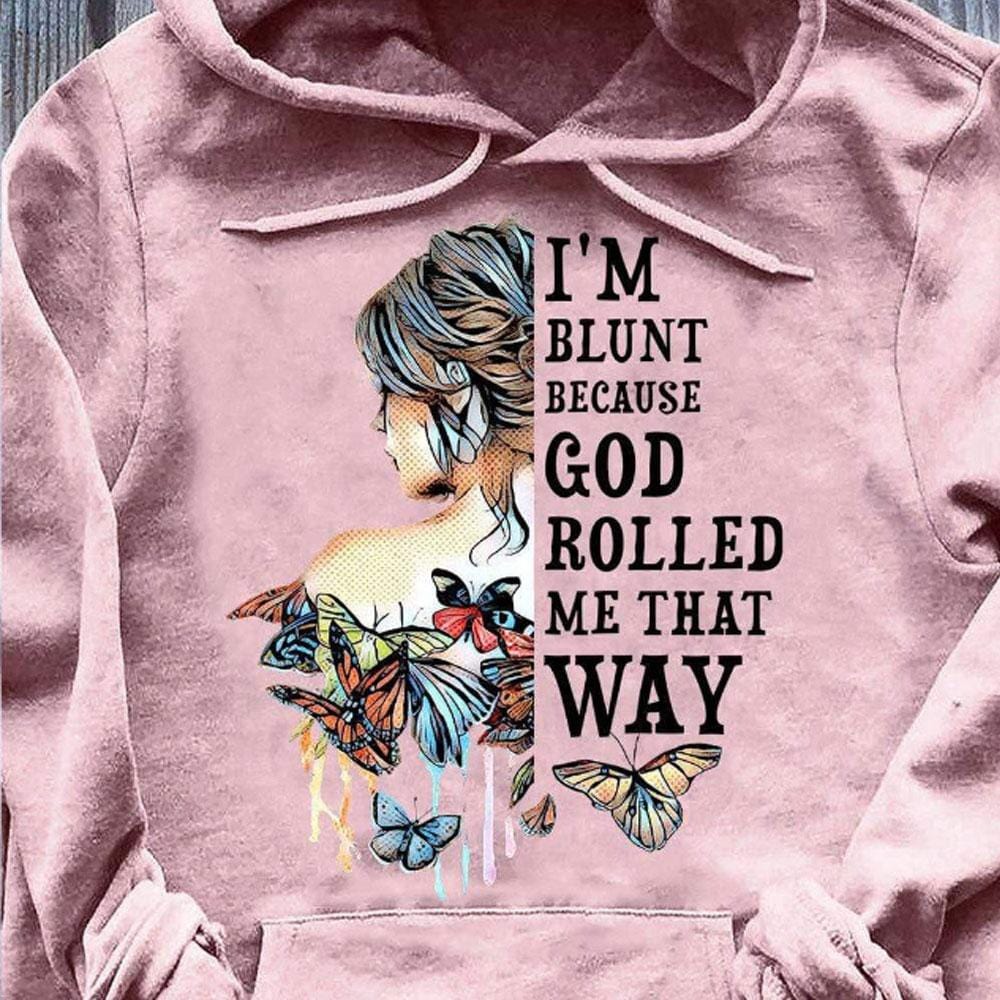 I'm Blunt Because God Rolled Me That Way Hippie Hoodie, Shirt