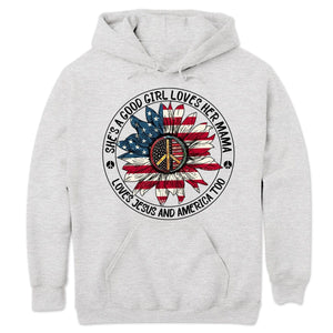 She Is A Good Girl Loves Her Mama And America Too, Hippie Hoodie, Shirts