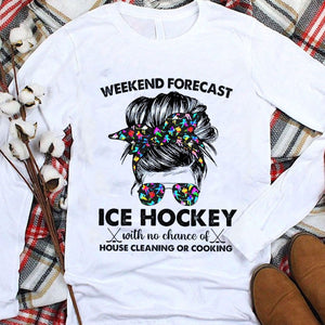 Weekend Forecast Ice Hockey With No Chance Of House Cleaning Or Cooking Hoodie, Shirts