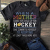 Hockey Mom Shirts When A Mother Signs Her Child Up For Hockey, Funny Hockey Shirts