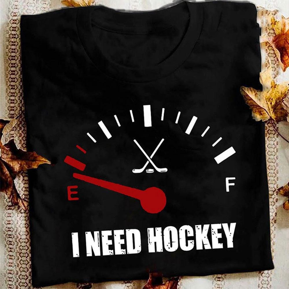 I Need Hockey Shirt