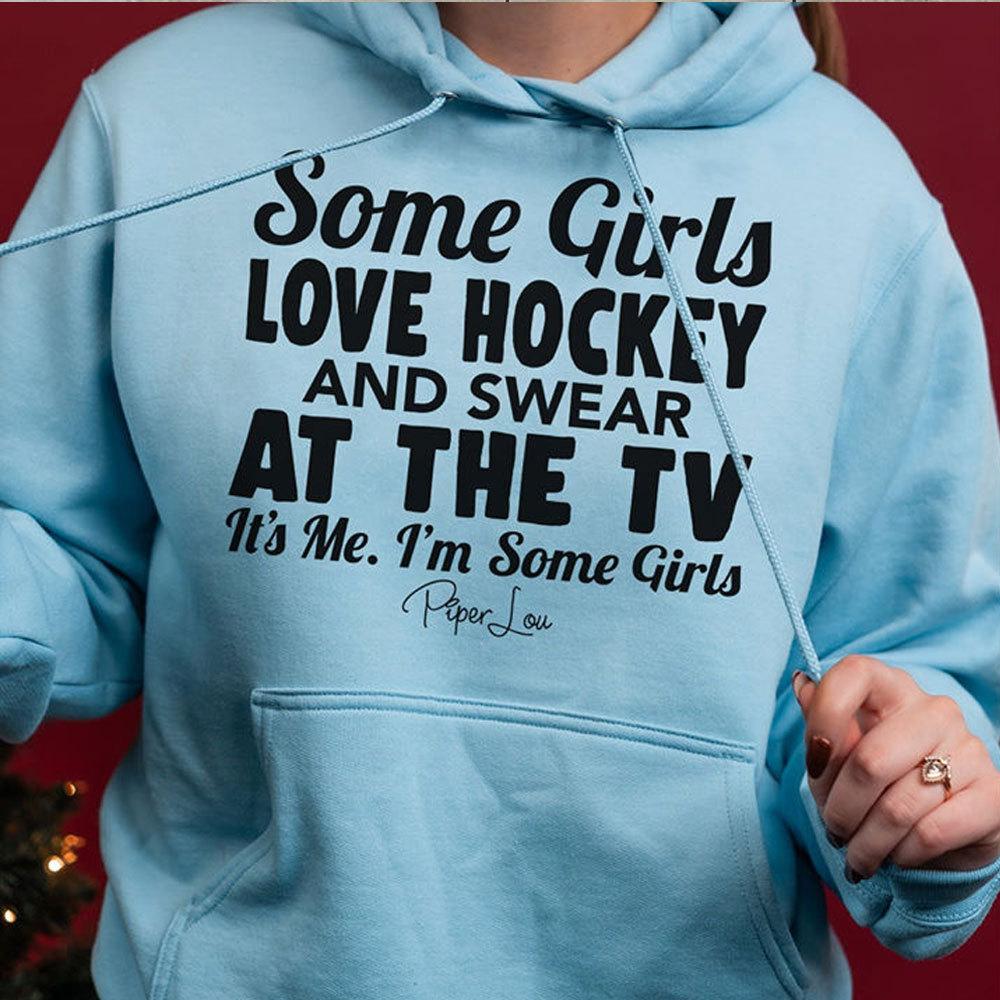 Hockey Hoodie Some Girls Love Hockey Swear At The TV It's Me, Funny Hockey Shirts