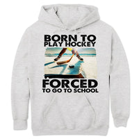 Born To Play Hockey Forced To Go To School Hockey Long Sleeve Shirts