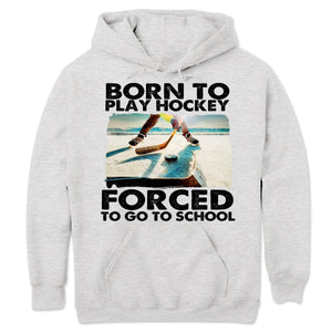 Born To Play Hockey Forced To Go To School Hockey Long Sleeve Shirts