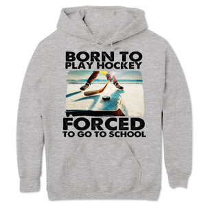 Born To Play Hockey Forced To Go To School Hockey Long Sleeve Shirts