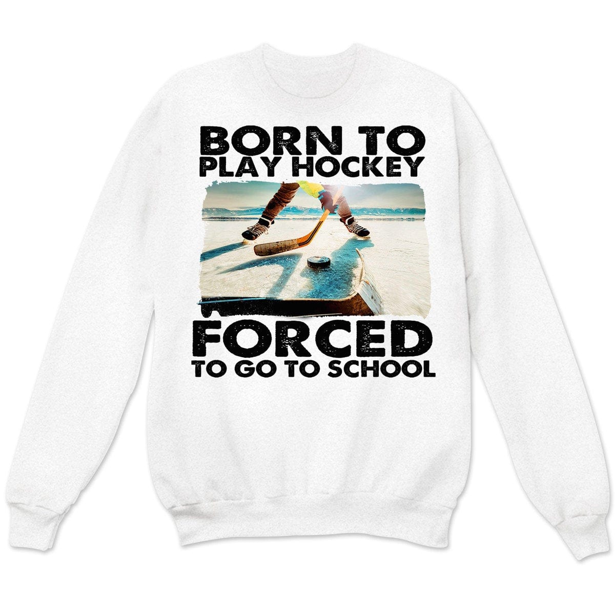 Born To Play Hockey Forced To Go To School Hockey Sweatshirt, Shirts