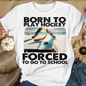 Born To Play Hockey Forced To Go To School Hockey Long Sleeve Shirts