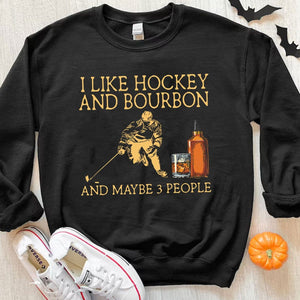 I Like Hockey And Bourbon And Maybe 3 People Hoodie, Shirts