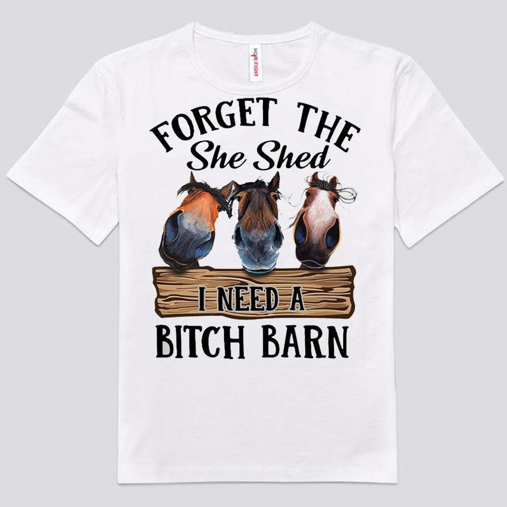 Olvídate de She Shed. Necesito una perra. Camisetas de caballos de granero.