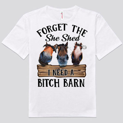 Olvídate de She Shed. Necesito una perra. Camisetas de caballos de granero.