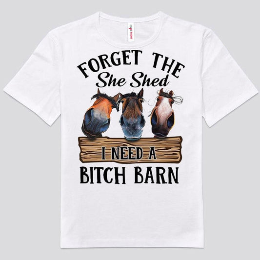 Olvídate de She Shed. Necesito una perra. Camisetas de caballos de granero.