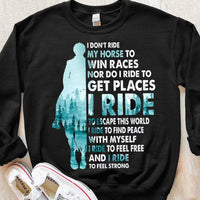 I Don't Ride My Horse To Win Races Shirts