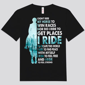 I Don't Ride My Horse To Win Races Shirts