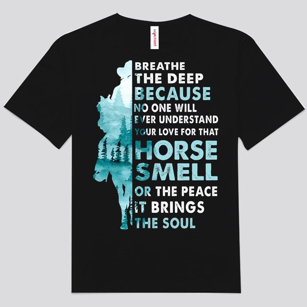 Because No One Will Ever Understand Your Love For That Horse Shirts