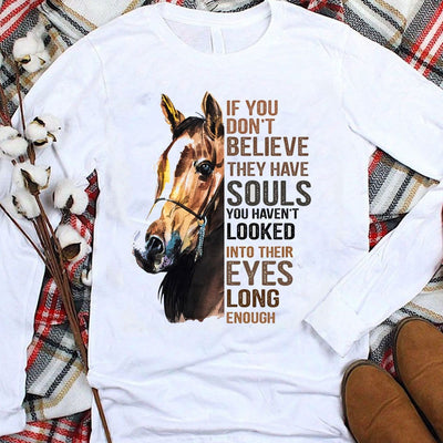 If You Don't Believe They Have Souls You Haven't Looked Into Their Eyes Horse Hoodie, Shirts