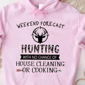 Weekend Forecast Hunting With No Chance Of House Cleaning Or Cooking Hunting Shirts