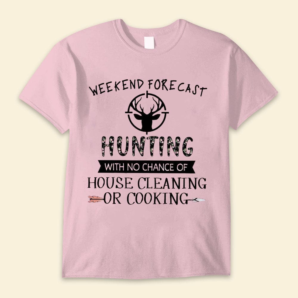 Weekend Forecast Hunting With No Chance Of House Cleaning Or Cooking Hunting Shirts