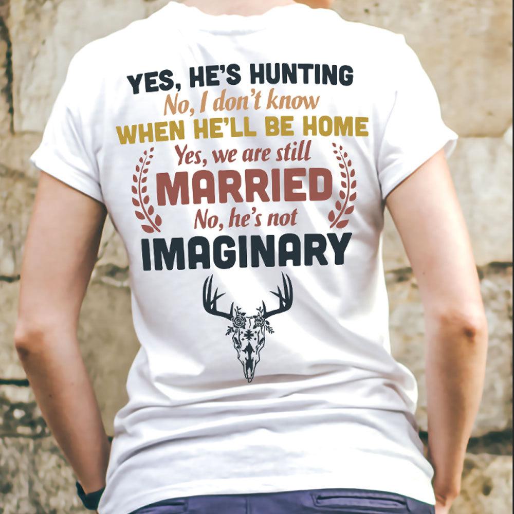 Hunters Wife Shirt Yes He's Hunting No He's Not Imaginary, Gift for Hunter