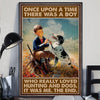 Vintage Hunting Posters, Once Upon A Time There Was A Boy Loved Hunting & Dogs, Gift for Hunter, Wall Print Art