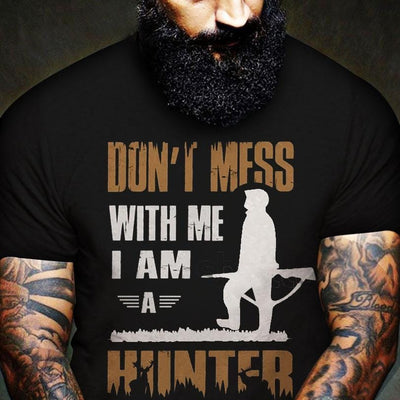 Don't Mess With Me I'm A Hunter, Hunting Shirts