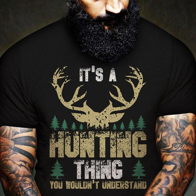 It's A Hunting Thing You Wouldn't Understand, Deer Hunting Shirts
