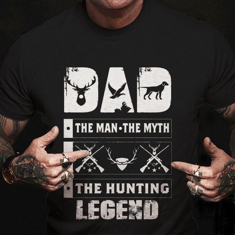 Dad - The Man The Myth The Hunting Legend Shirts