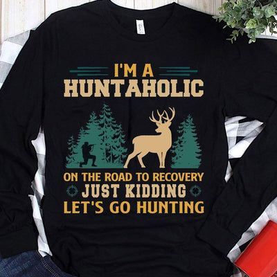 I'm A Huntaholic On The Road To Recovery Hunting Shirts