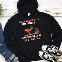 He Thought With His Willy And Wound Up In My Chili Deer Hunting Hoodie, Shirts