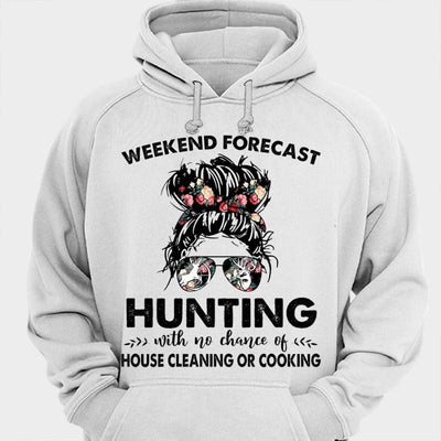 Weekend Forecast Hunting With No Chance Of House Cleaning Or Cooking Shirts