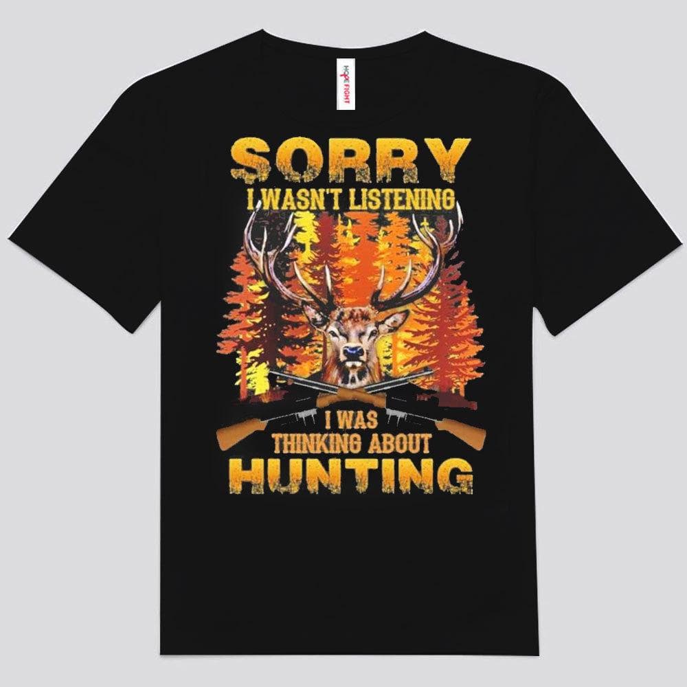 Sorry I Wasn't Listening I Was Thinking About Hunting Shirts