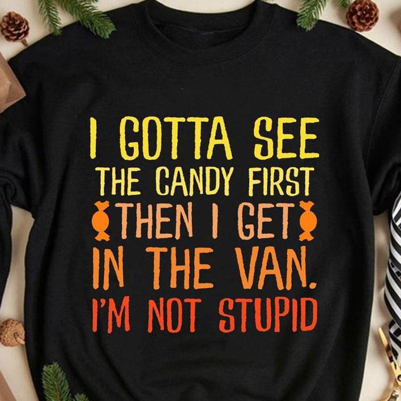 I Gotta See The Candy First Shirts
