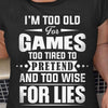 I'm Too Old For Games T-Shirt