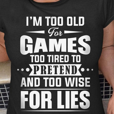 I'm Too Old For Games T-Shirt