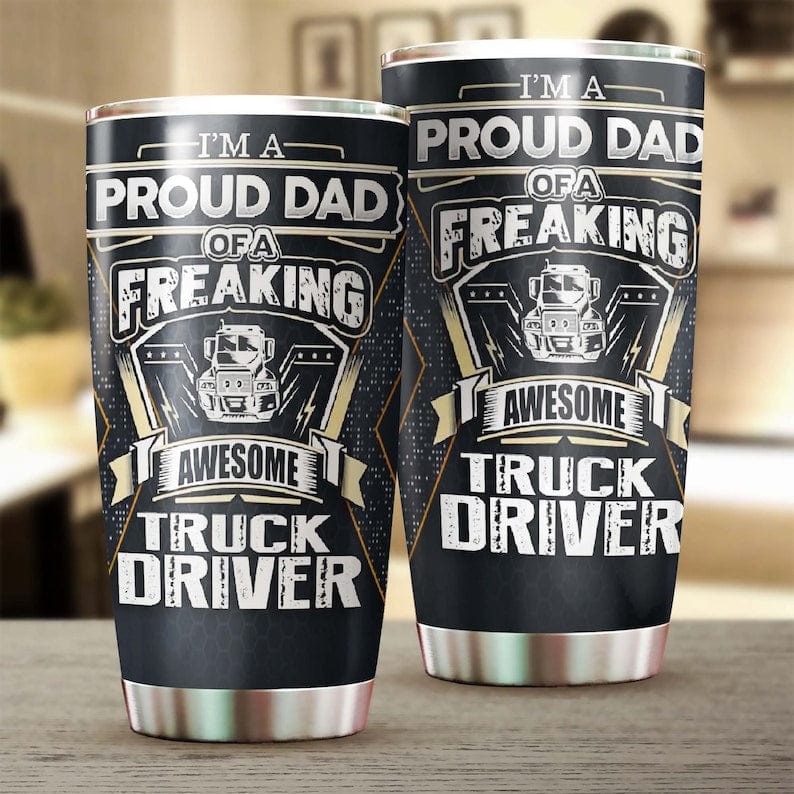 I'm A Proud Dad Of An Awesome Truck Driver Father's Day Tumbler