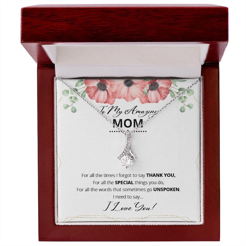 To My Amazing Mom Necklace - For All The Words That Somtimes Go Unspoken I Need To Say I Love You