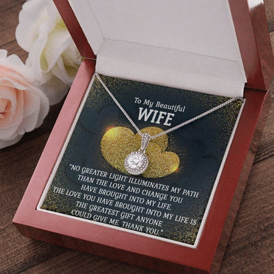 To My Beautiful WIfe Necklace - The Love You Have Brought Into My Life Is The Greatest Gift Anyone Could Give Me